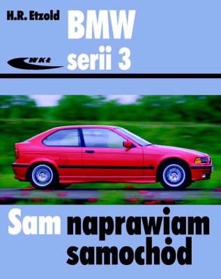 BMW SERII 3 (TYPU E36). SAM NAPRAWIAM SAMOCHÓD