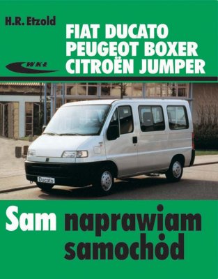 FIAT DUCATO, PEUGEOT BOXER, CITROEN JUMPER (82-02). SAM NAPRAWIAM SAMOCHÓD