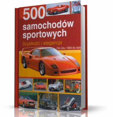 500 SAMOCHODÓW SPORTOWYCH. SZYBKOŚĆ I ELEGANCJA