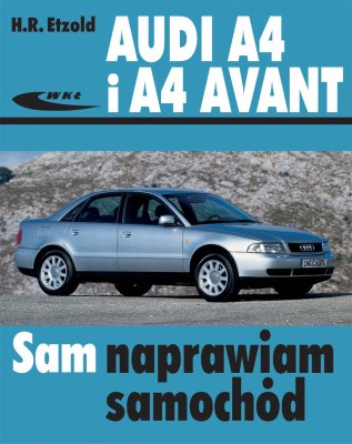 AUDI A4 i AUDI A4 AVANT. SAM NAPRAWIAM SAMOCHÓD