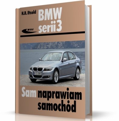 BMW SERII 3 (TYP E90-E91) 2005-2012. SAM NAPRAWIAM SAMOCHÓD