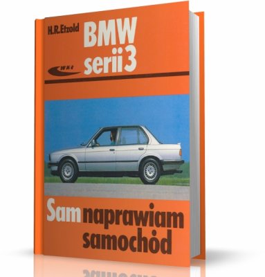 BMW SERII 3 (TYPU E30). SAM NAPRAWIAM SAMOCHÓD