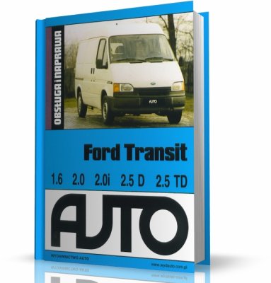 FORD TRANSIT IV DIESEL WOLNOSSĄCY 2,5 dm3  70KM ( 52 kW ) / 80KM ( 59 kW ) INSTRUKCJA NAPRAW