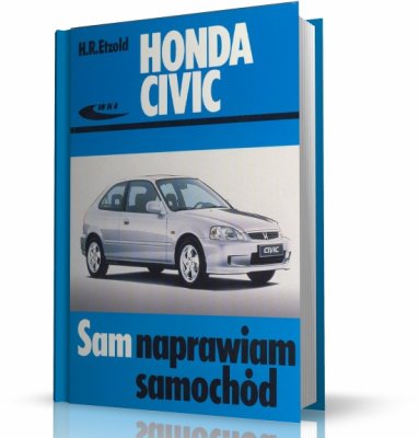 HONDA CIVIC ( OD PAŹDZIERNIKA 1987 DO MARCA 2001). SAM NAPRAWIAM SAMOCHÓD