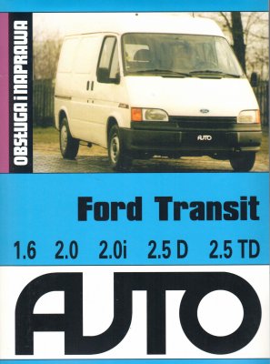 FORD TRANSIT IV DIESEL WOLNOSSĄCY 2,5 dm3  70KM ( 52 kW ) / 80KM ( 59 kW ) INSTRUKCJA NAPRAW