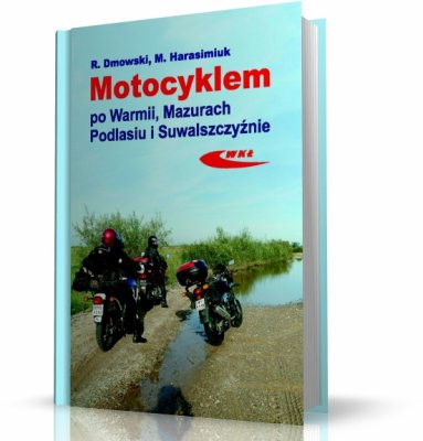 MOTOCYKLEM PO WARMII, MAZURACH, PODLASIU I SUWALSZCZYŹNIE