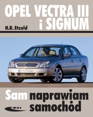 OPEL VECTRA III i SIGNUM. SAM NAPRAWIAM SAMOCHÓD