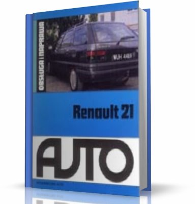 RENAULT 21. OBSŁUGA I NAPRAWA