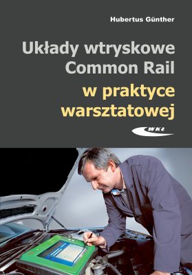 UKŁADY WTRYSKOWE COMMON RAIL W PRAKTYCE WARSZTATOWEJ